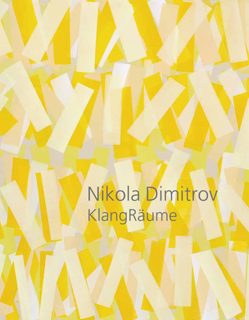 Nikola Dimitrov. KlangRäume. Ausstellungskatalog Galerie Fetzer, Sontheim an der Brenz 2013