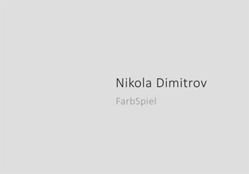 Nikola Dimitrov. FarbSpiel. Katalog Galerie Fetzer, Sontheim an der Brenz 2015