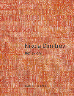 Nikola Dimitrov. Reflexion. Ausstellungskatalog Galerie Fetzer, 2016