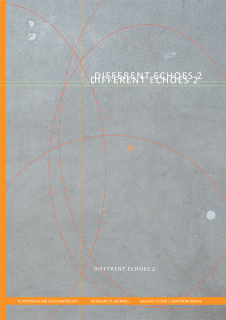 Different Echoes 2. Katalog der Ausstellungsreihe Different Echoes, Museum Sankt Wendel, 2017
