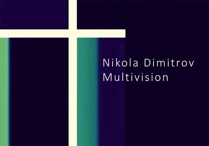 Nikola Dimitrov. Multivision. 2018
